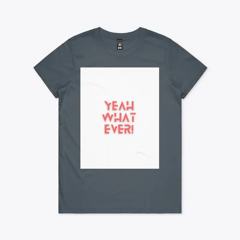 YEAH WHATEVER TEES